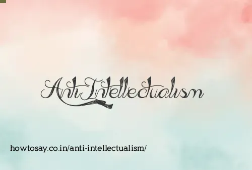 Anti Intellectualism