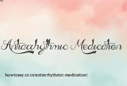 Antiarrhythmic Medication