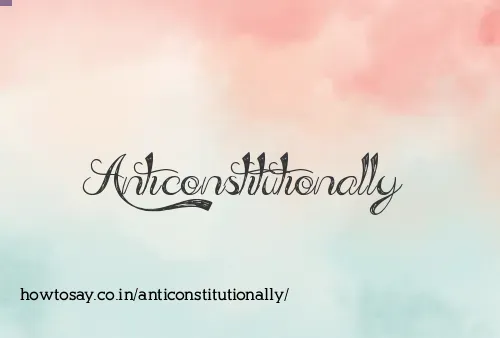 Anticonstitutionally