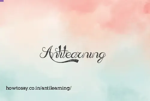 Antilearning