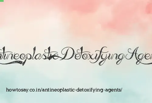 Antineoplastic Detoxifying Agents