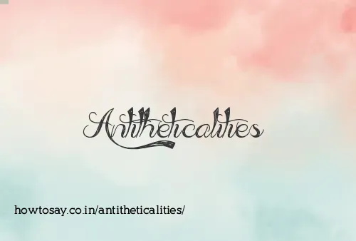 Antitheticalities