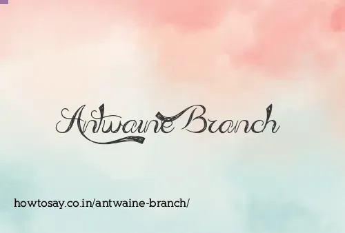 Antwaine Branch
