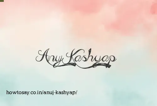 Anuj Kashyap