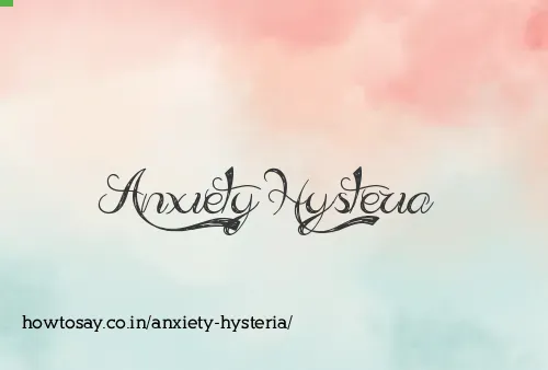 Anxiety Hysteria