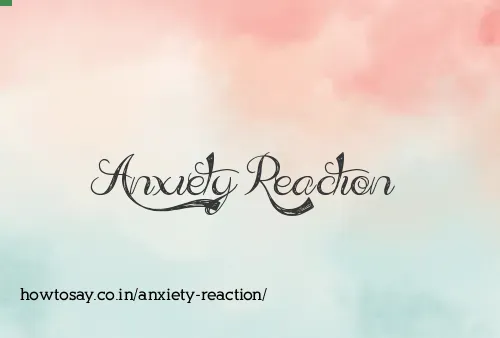 Anxiety Reaction