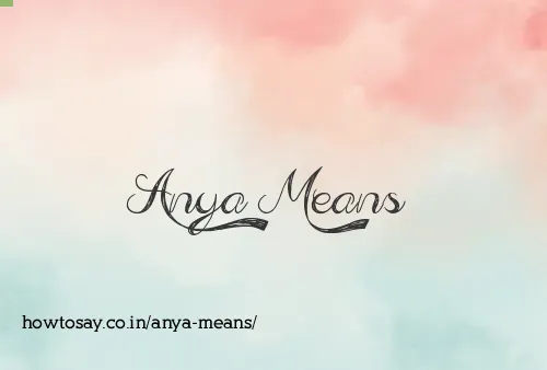 Anya Means