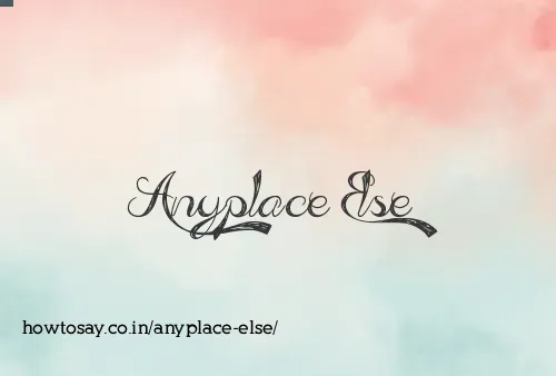 Anyplace Else