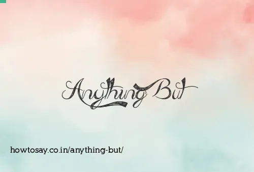 Anything But