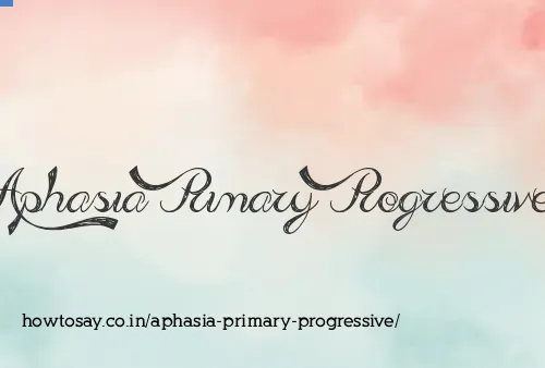 Aphasia Primary Progressive