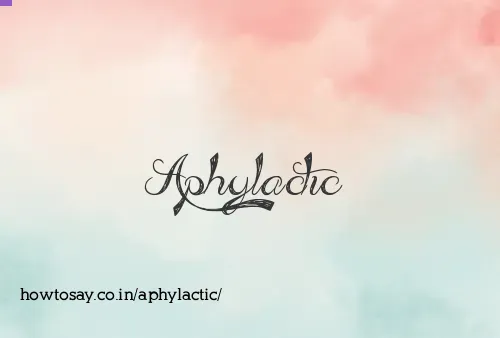 Aphylactic
