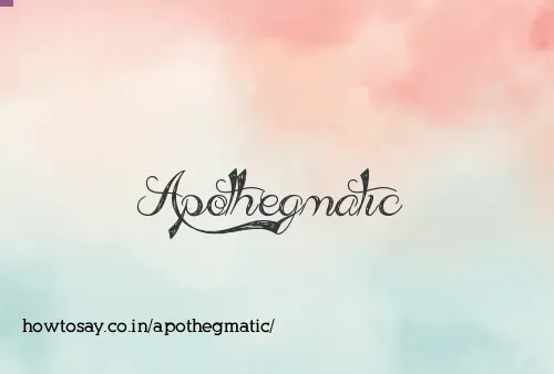 Apothegmatic