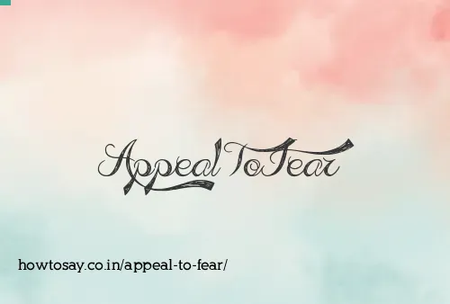 Appeal To Fear