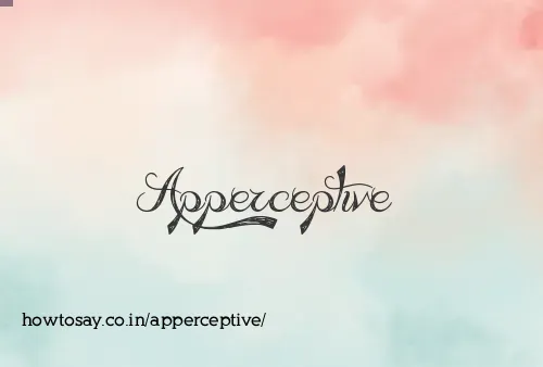 Apperceptive