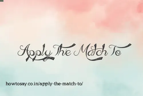 Apply The Match To