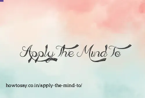 Apply The Mind To