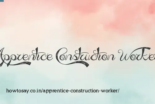 Apprentice Construction Worker