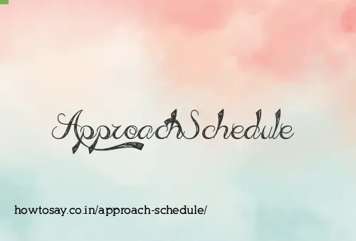 Approach Schedule