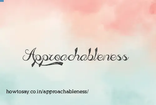 Approachableness