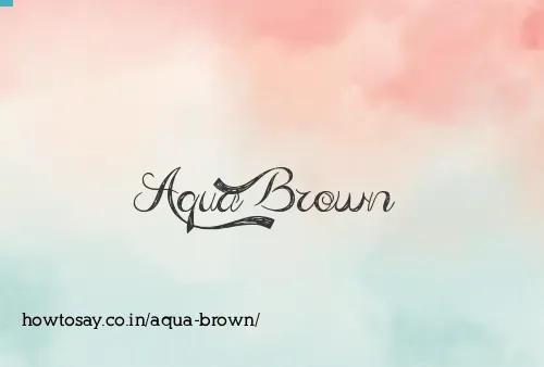 Aqua Brown