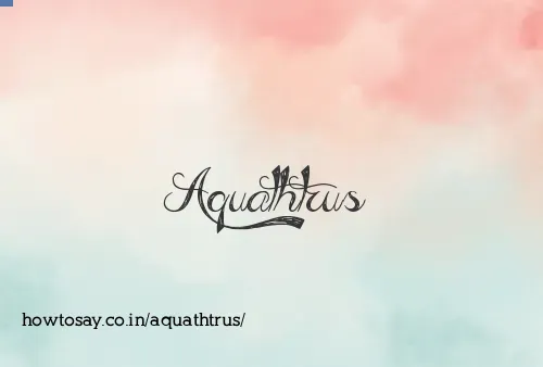 Aquathtrus