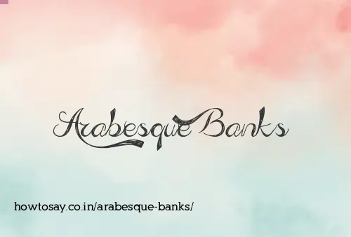 Arabesque Banks