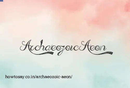 Archaeozoic Aeon