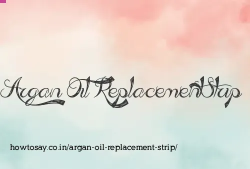 Argan Oil Replacement Strip