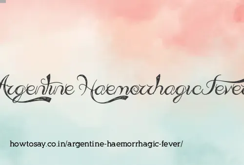 Argentine Haemorrhagic Fever