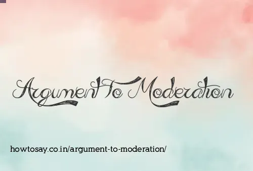 Argument To Moderation