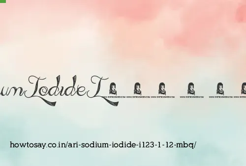 Ari Sodium Iodide I123 1 12 Mbq