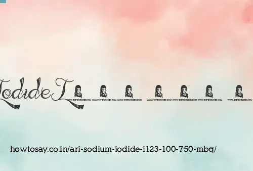 Ari Sodium Iodide I123 100 750 Mbq