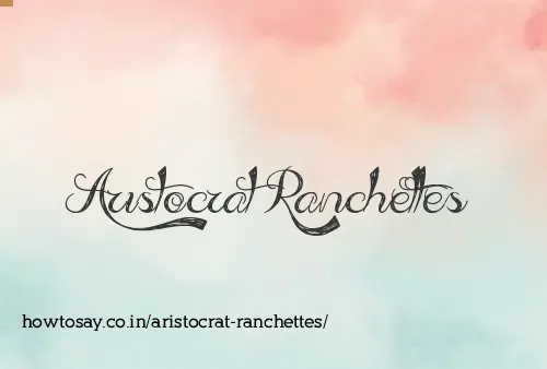 Aristocrat Ranchettes