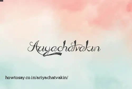 Ariyachatvakin