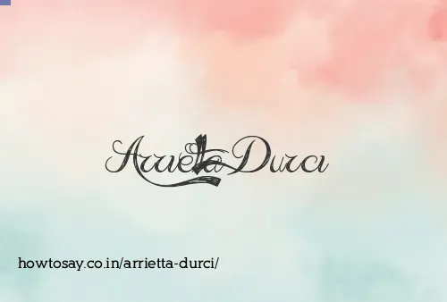 Arrietta Durci