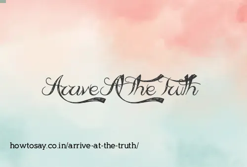 Arrive At The Truth