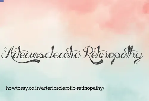 Arteriosclerotic Retinopathy
