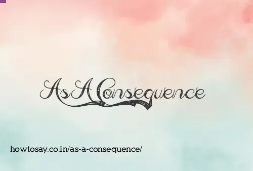As A Consequence