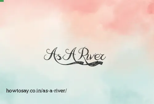 As A River