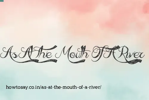 As At The Mouth Of A River