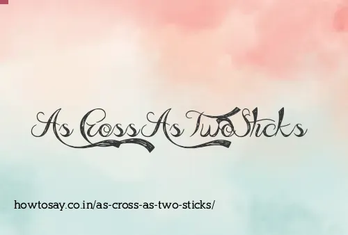 As Cross As Two Sticks