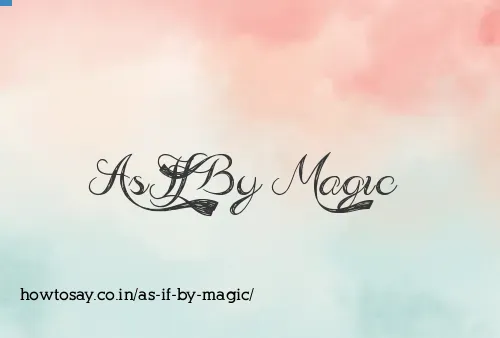 As If By Magic