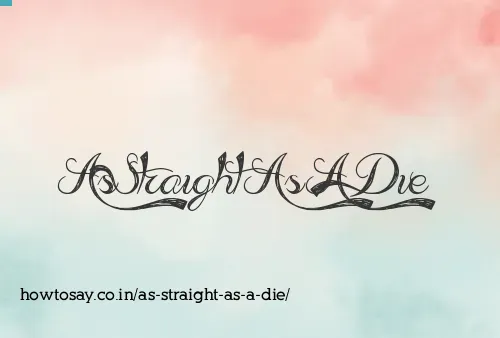 As Straight As A Die