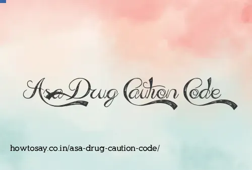 Asa Drug Caution Code