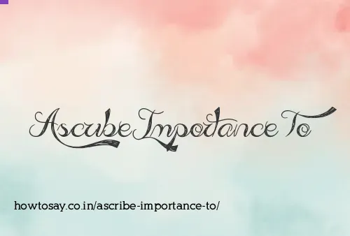 Ascribe Importance To