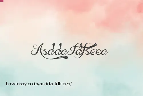 Asdda Fdfseea