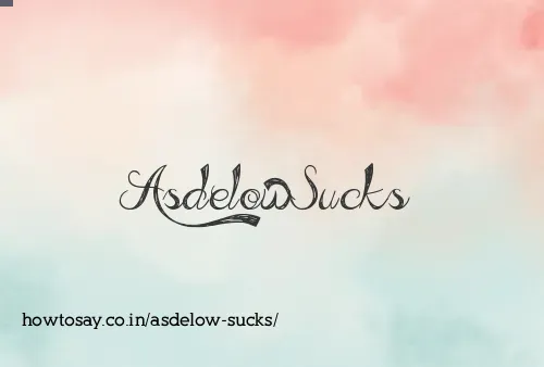 Asdelow Sucks