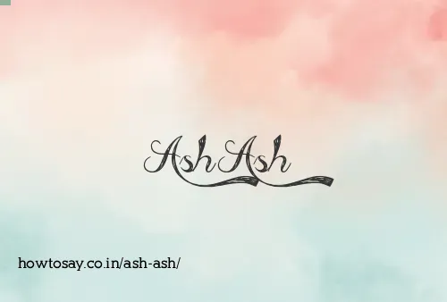 Ash Ash