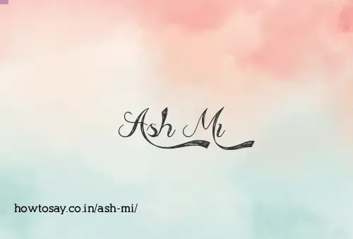 Ash Mi