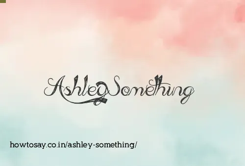 Ashley Something